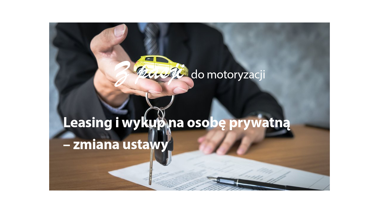 Leasing i wykup na osobę prywatną – zmiana ustawy