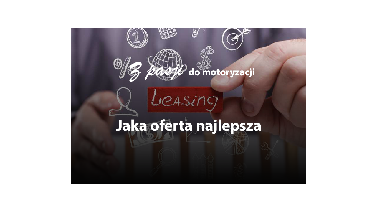 Wybór leasingu – jak znaleźć najlepszą ofertę?