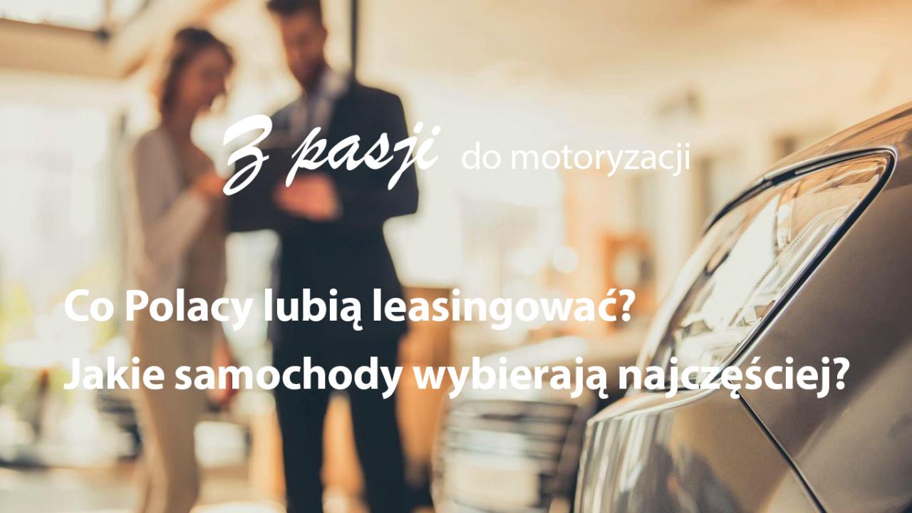 Co Polacy lubią leasingować? Jakie samochody wybierają najczęściej?