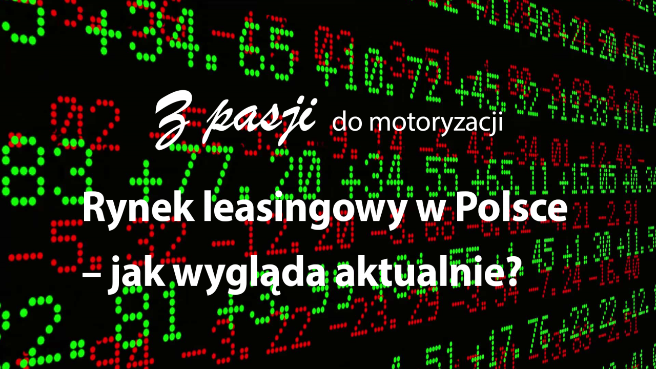 Rynek leasingowy w Polsce – jak wygląda aktualnie?