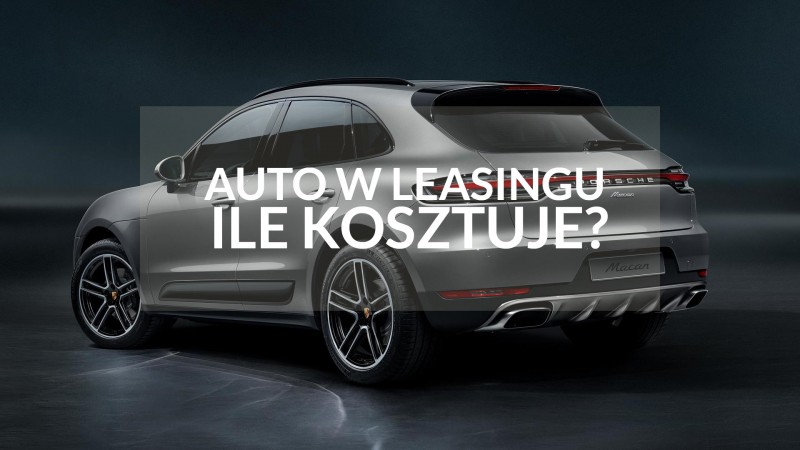 Leasing samochodowy. Ile kosztuje auto w leasingu?