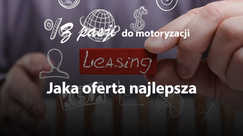 Wybór leasingu – jak znaleźć najlepszą ofertę?