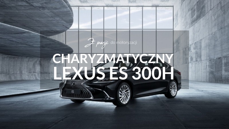 Lexus ES charyzmatyczny następca GS. Nowa epoka marki!