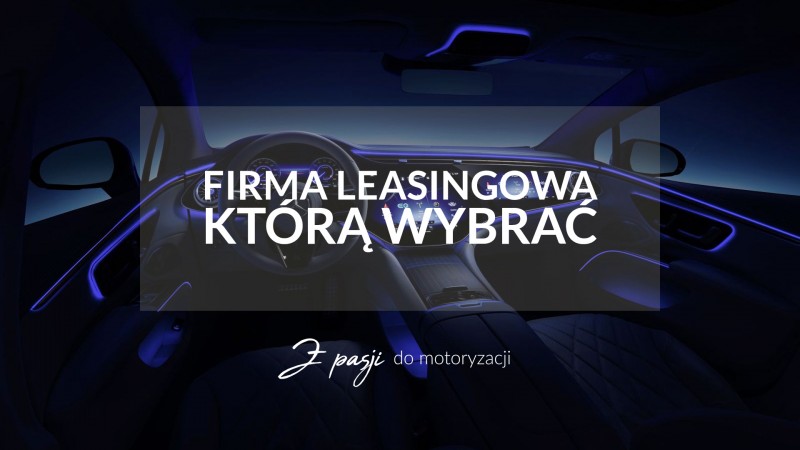 Gdzie warto wziąć samochód w leasing? Wybór firmy leasingowej