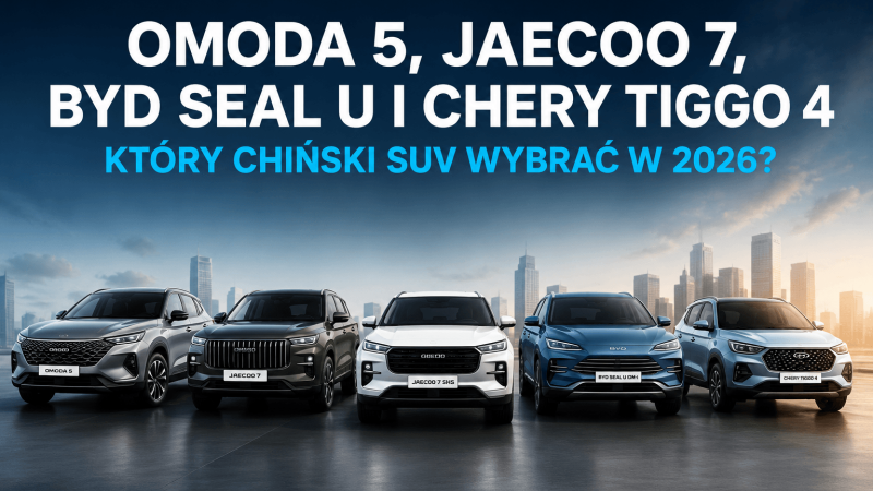 Omoda 5, Jaecoo 7, BYD Seal U czy Chery Tiggo 4? Porównanie 2026 | CarSigma